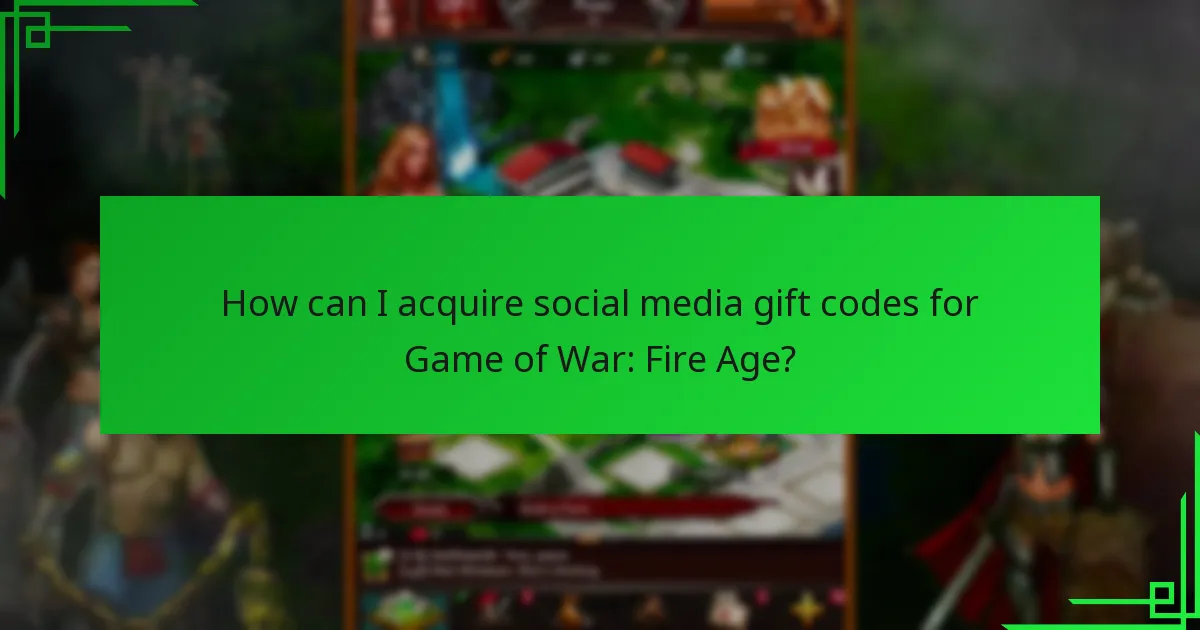 How can I acquire social media gift codes for Game of War: Fire Age?