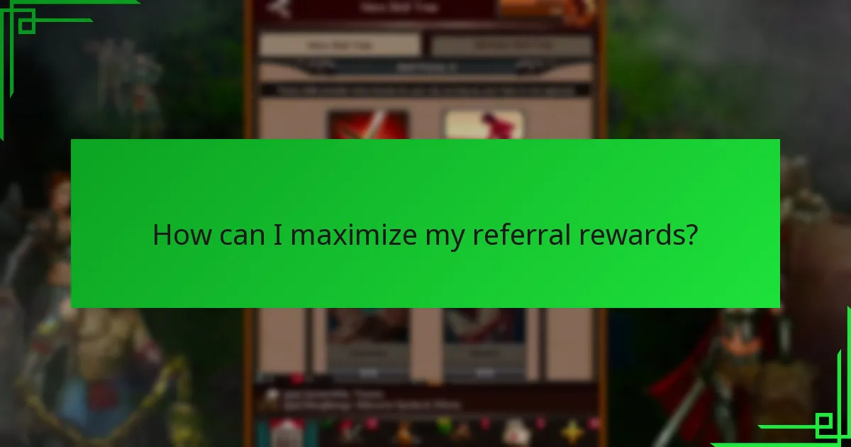 How can I maximize my referral rewards?