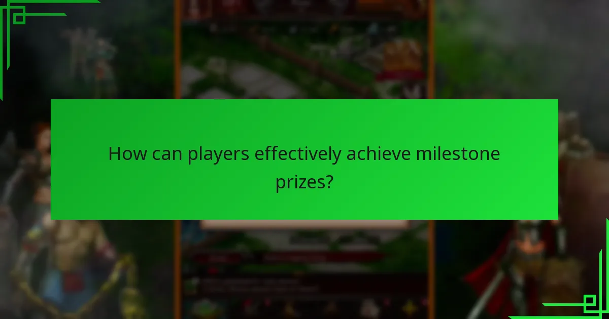 How can players effectively achieve milestone prizes?