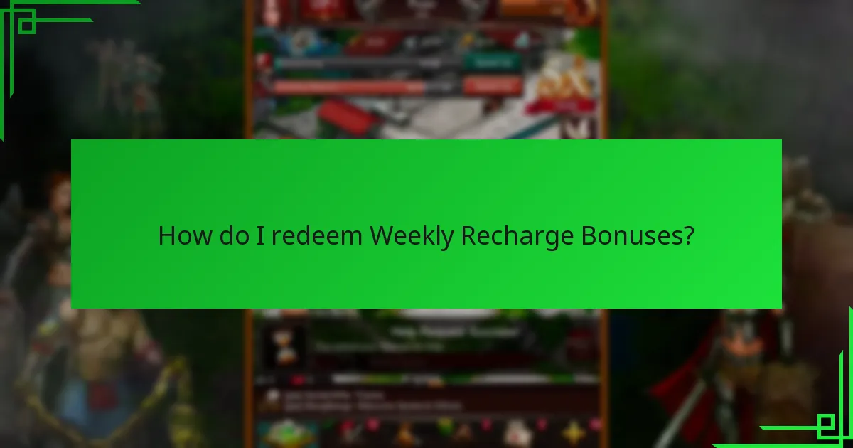How do I redeem Weekly Recharge Bonuses?