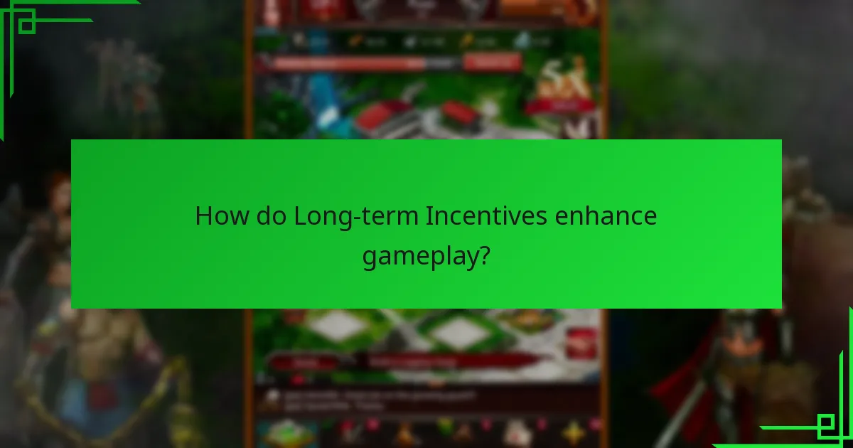 How do Long-term Incentives enhance gameplay?