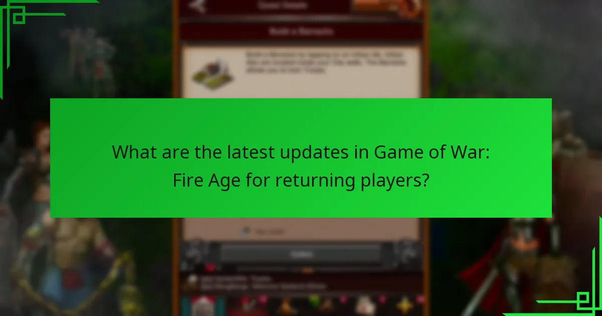 What are the latest updates in Game of War: Fire Age for returning players?
