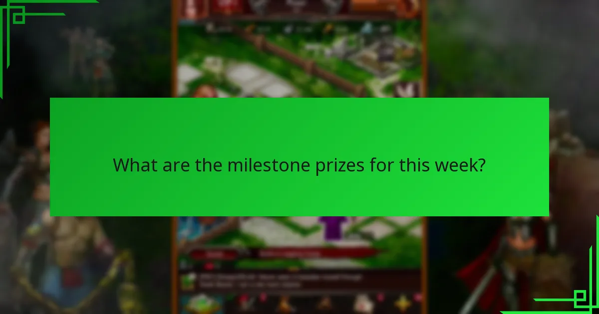 What are the milestone prizes for this week?