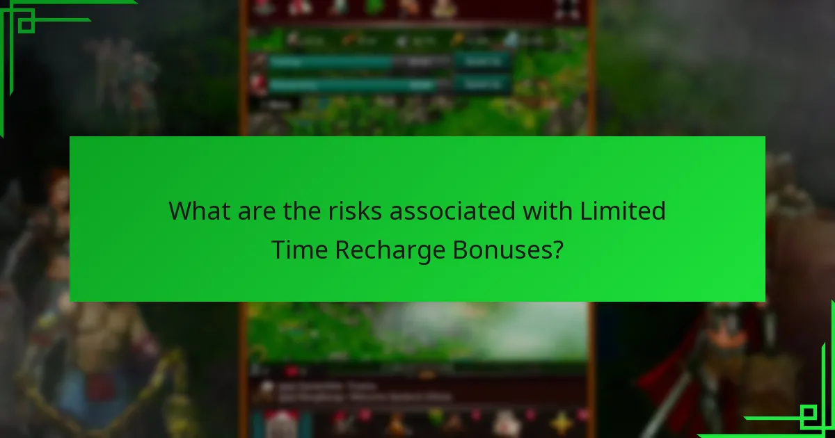 What are the risks associated with Limited Time Recharge Bonuses?