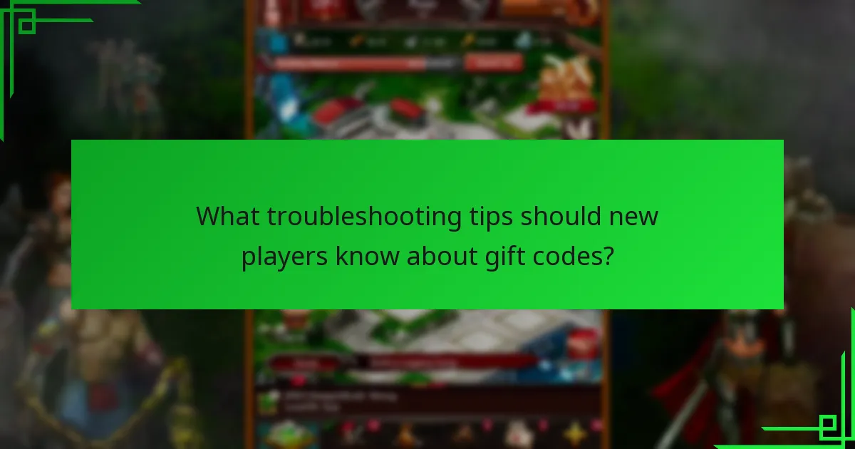 What troubleshooting tips should new players know about gift codes?