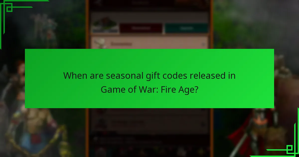 When are seasonal gift codes released in Game of War: Fire Age?