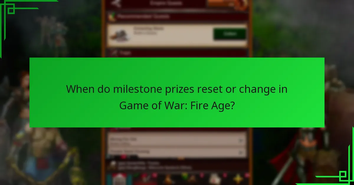 When do milestone prizes reset or change in Game of War: Fire Age?
