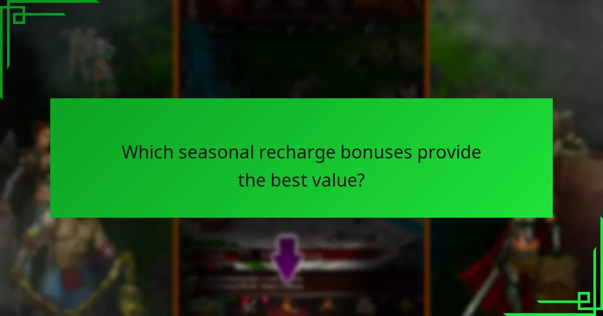 Which seasonal recharge bonuses provide the best value?