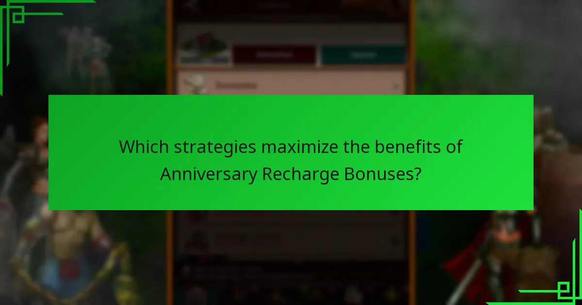 Which strategies maximize the benefits of Anniversary Recharge Bonuses?